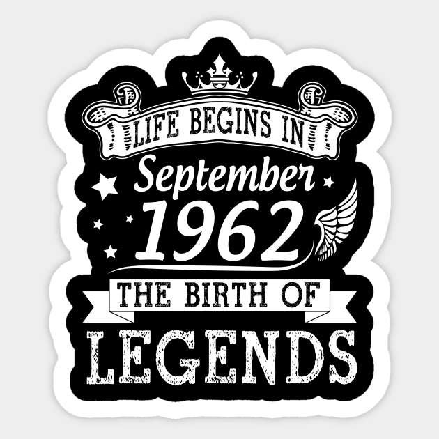 Life Begins In September 1962 The Birth Of Legends Happy Birthday 58 Years Old To Me You Sticker by bakhanh123